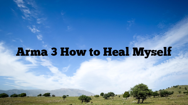 Arma 3 How to Heal Myself