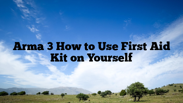 Arma 3 How to Use First Aid Kit on Yourself