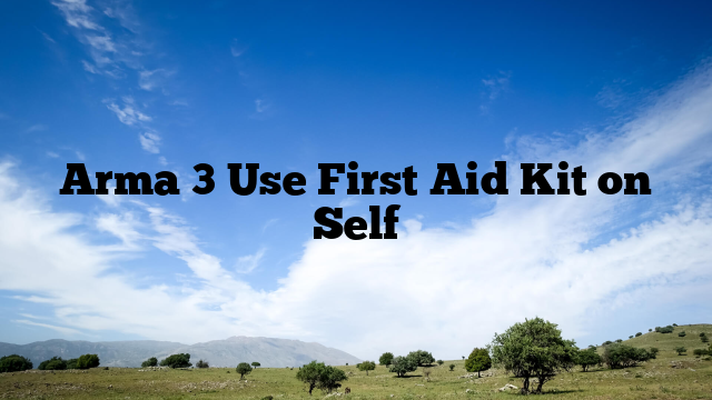 Arma 3 Use First Aid Kit on Self