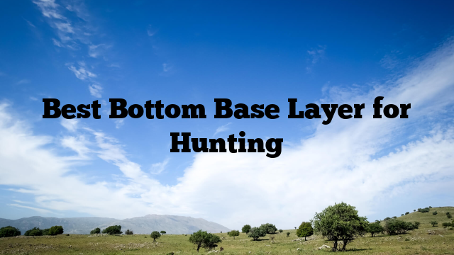 Best Bottom Base Layer for Hunting