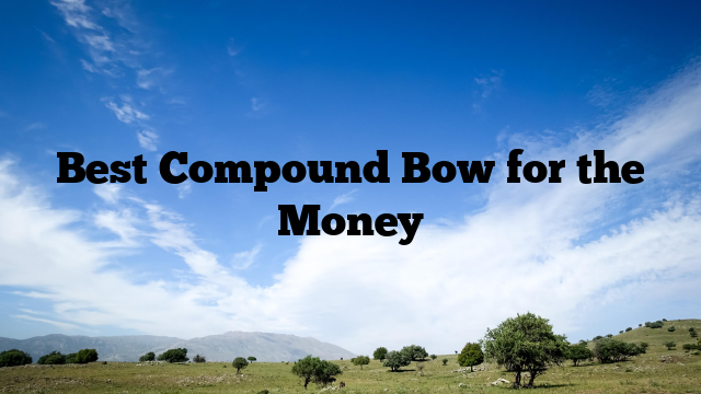 Best Compound Bow for the Money