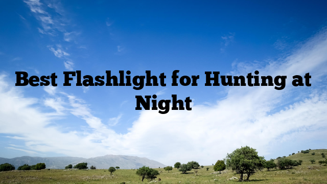 Best Flashlight for Hunting at Night